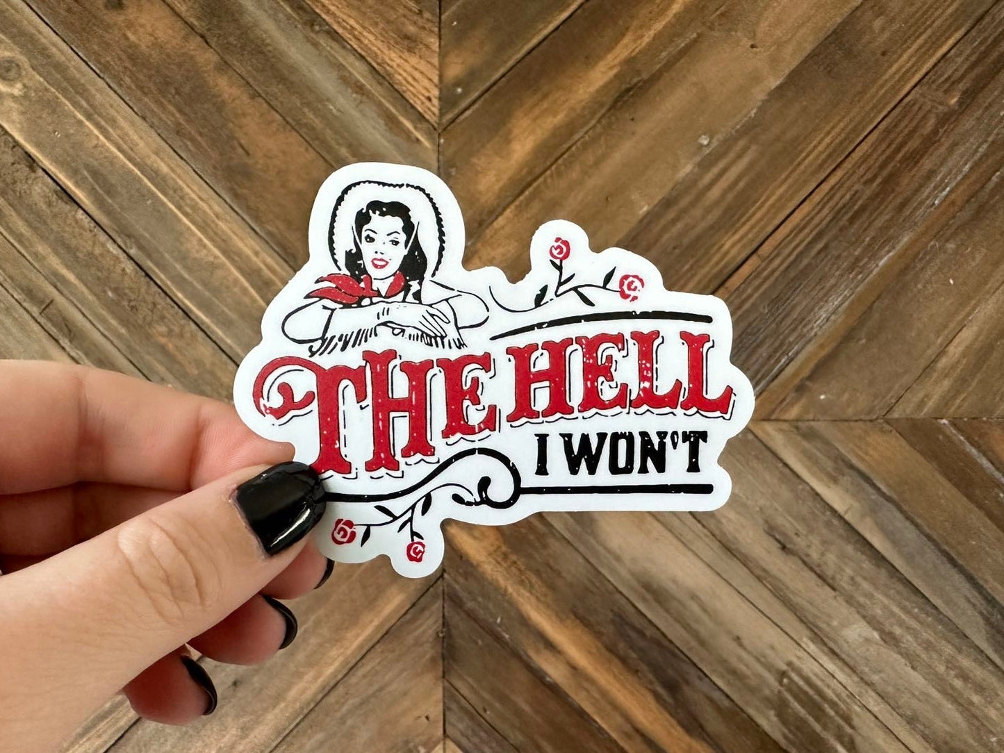 The Hell I Won’t Sticker, Western Cowgirl, Inspirational, Self Assurance Gift, Laptop, Southern Sayings, Empowerment