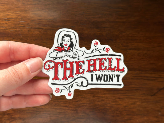 The Hell I Won’t Sticker, Western Cowgirl, Inspirational, Self Assurance Gift, Laptop, Southern Sayings, Empowerment
