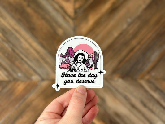 Have the day you deserve, Cowgirl Sticker, Western Stickers, Funny Sayings, Laptop Decal